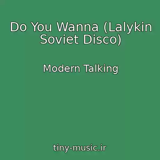کاور آهنگ Do You Wanna (Lalykin Soviet Disco) از Modern Talking