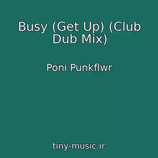 کاور آهنگ Busy (Get Up) (Club Dub Mix) از Poni Punkflwr