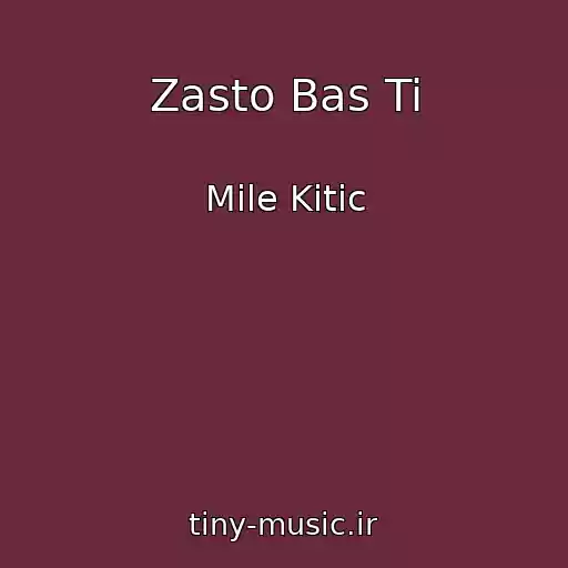 کاور آهنگ Zasto Bas Ti از Mile Kitic
