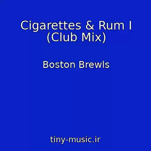 کاور آهنگ Cigarettes & Rum I (Club Mix) از Boston Brewls