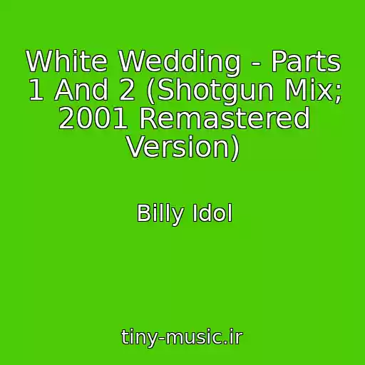 کاور آهنگ White Wedding - Parts 1 And 2 (Shotgun Mix; 2001 Remastered Version) از Billy Idol