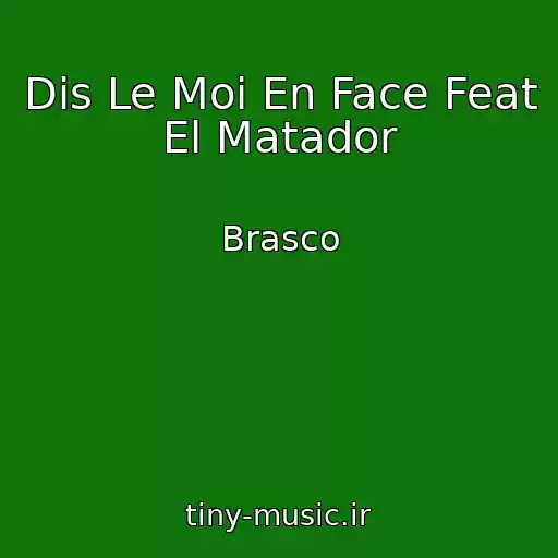 کاور آهنگ Dis Le Moi En Face Feat El Matador از Brasco