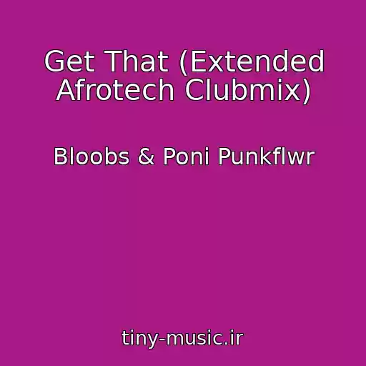 کاور آهنگ Get That (Extended Afrotech Clubmix) از Bloobs & Poni Punkflwr