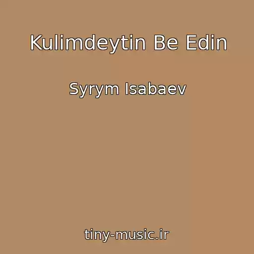 کاور آهنگ Kulimdeytin Be Edin از Syrym Isabaev