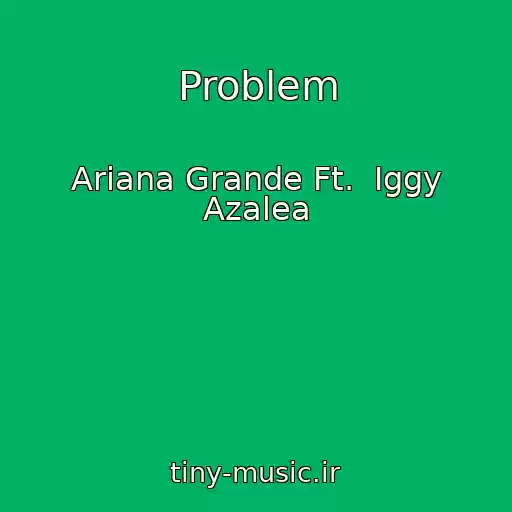 کاور آهنگ Problem از Ariana Grande Ft.  Iggy Azalea
