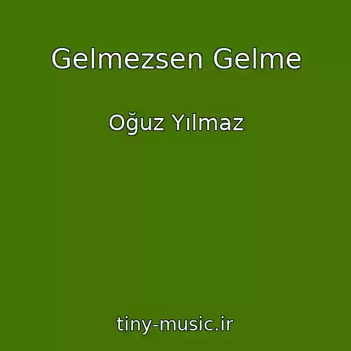 کاور آهنگ Gelmezsen Gelme از Oğuz Yılmaz