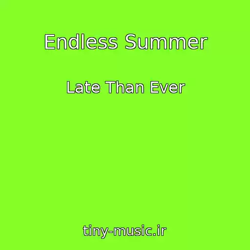کاور آهنگ Endless Summer از Late Than Ever
