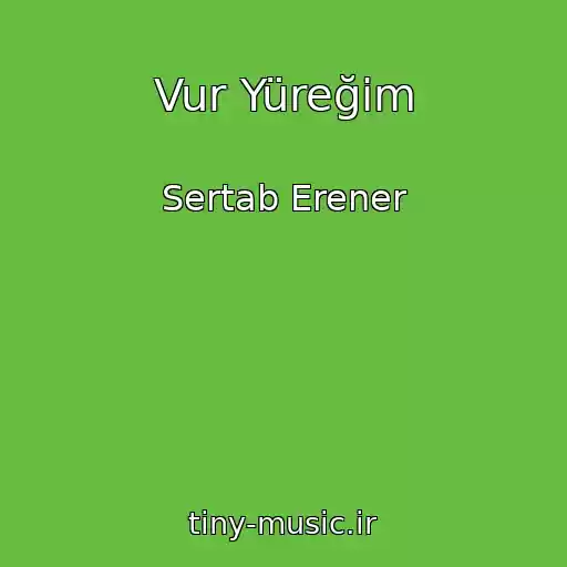 کاور آهنگ Vur Yüreğim از Sertab Erener