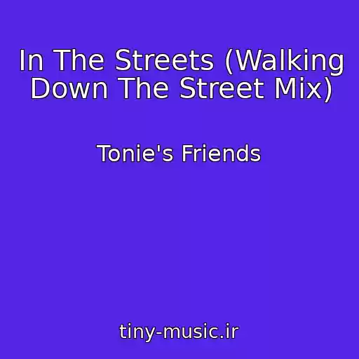 کاور آهنگ In The Streets (Walking Down The Street Mix) از Tonie's Friends