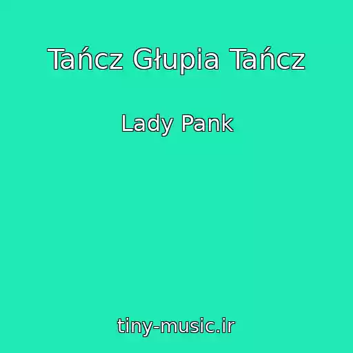 کاور آهنگ Tańcz Głupia Tańcz از Lady Pank