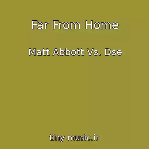 کاور آهنگ Far From Home از Matt Abbott Vs. Dse