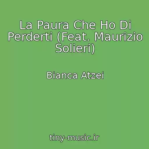 کاور آهنگ La Paura Che Ho Di Perderti (Feat. Maurizio Solieri) از Bianca Atzei