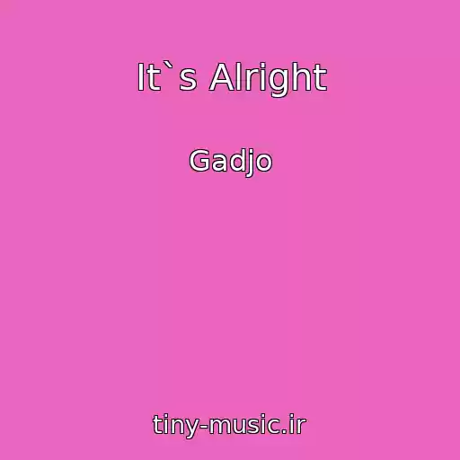 کاور آهنگ It`s Alright از Gadjo