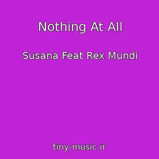 کاور آهنگ Nothing At All از Susana Feat Rex Mundi