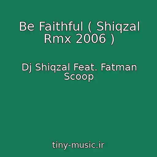 کاور آهنگ Be Faithful ( Shiqzal Rmx 2006 ) از Dj Shiqzal Feat. Fatman Scoop