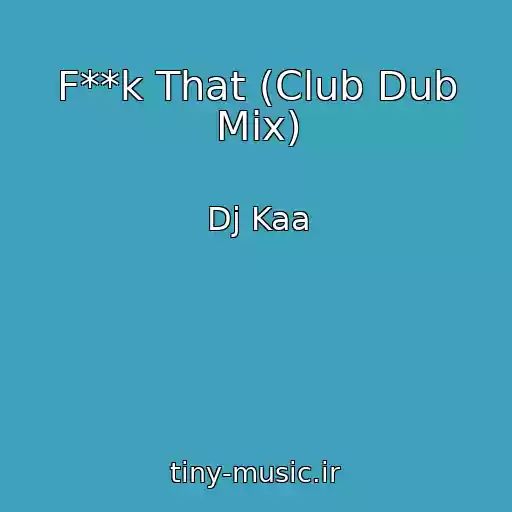 کاور آهنگ F**k That (Club Dub Mix) از Dj Kaa