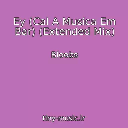 کاور آهنگ Ey (Cal A Musica Em Bar) (Extended Mix) از Bloobs