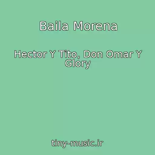 کاور آهنگ Baila Morena از Hector Y Tito, Don Omar Y Glory