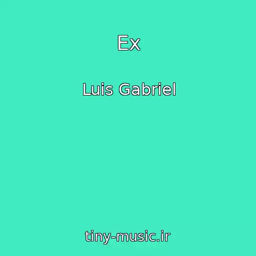 کاور آهنگ Ex از Luis Gabriel
