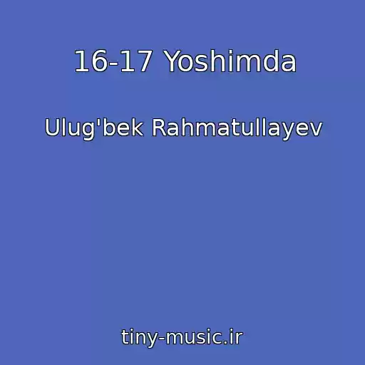 کاور آهنگ 16-17 Yoshimda از Ulug'bek Rahmatullayev
