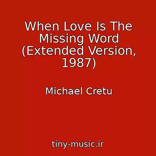 کاور آهنگ When Love Is The Missing Word (Extended Version, 1987) از Michael Cretu