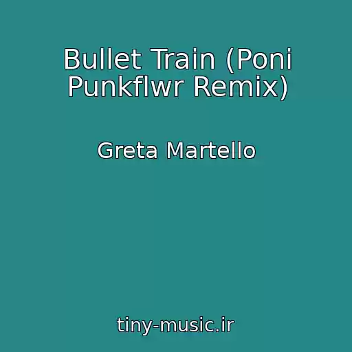 کاور آهنگ Bullet Train (Poni Punkflwr Remix) از Greta Martello