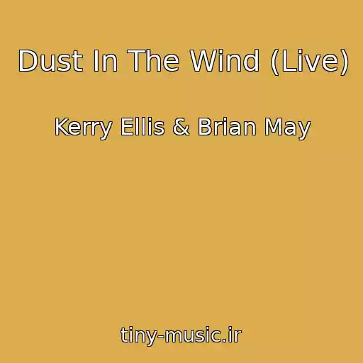 کاور آهنگ Dust In The Wind (Live) از Kerry Ellis & Brian May