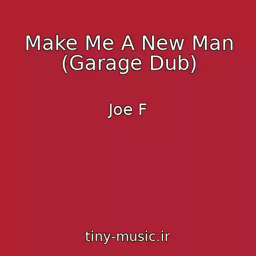 کاور آهنگ Make Me A New Man (Garage Dub) از Joe F
