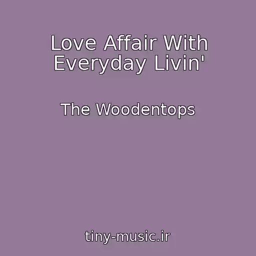 کاور آهنگ Love Affair With Everyday Livin' از The Woodentops