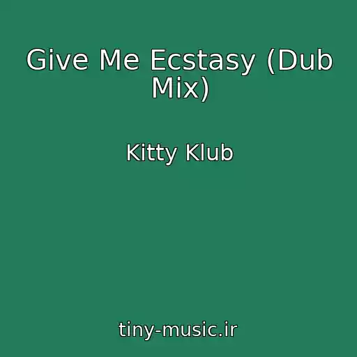 کاور آهنگ Give Me Ecstasy (Dub Mix) از Kitty Klub