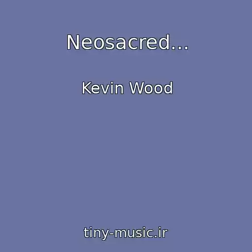 کاور آهنگ Neosacred... از Kevin Wood