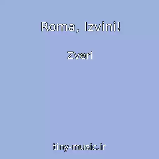 کاور آهنگ Roma, Izvini! از Zveri