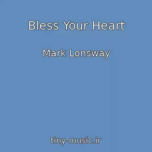 کاور آهنگ Bless Your Heart از Mark Lonsway