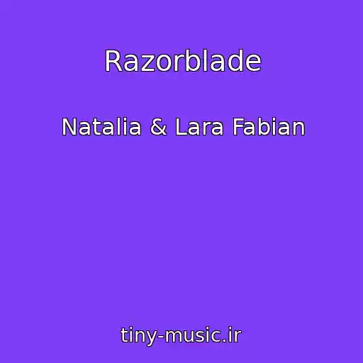 کاور آهنگ Razorblade از Natalia & Lara Fabian