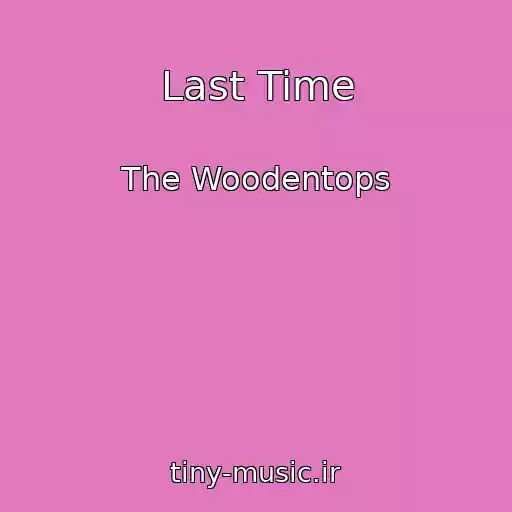 کاور آهنگ Last Time از The Woodentops