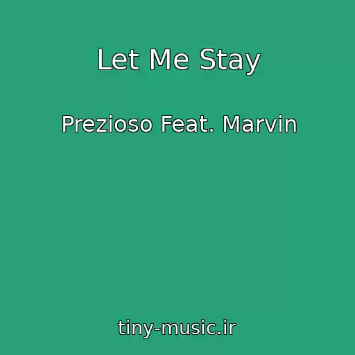 کاور آهنگ Let Me Stay از Prezioso Feat. Marvin