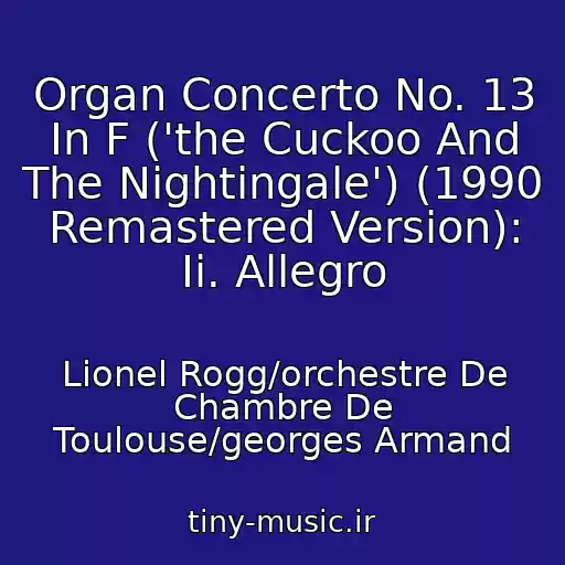 کاور آهنگ Organ Concerto No. 13 In F ('the Cuckoo And The Nightingale') (1990 Remastered Version): Ii. Allegro از Lionel Rogg/orchestre De Chambre De Toulouse/georges Armand