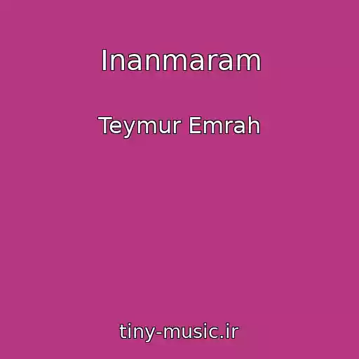 کاور آهنگ Inanmaram از Teymur Emrah