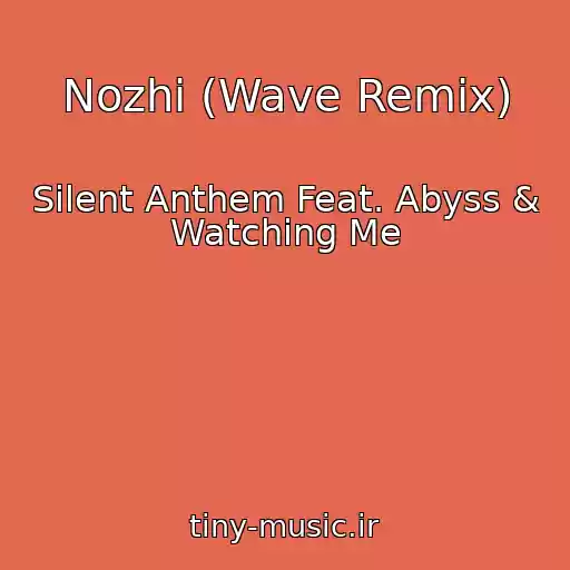 کاور آهنگ Nozhi (Wave Remix) از Silent Anthem Feat. Abyss & Watching Me