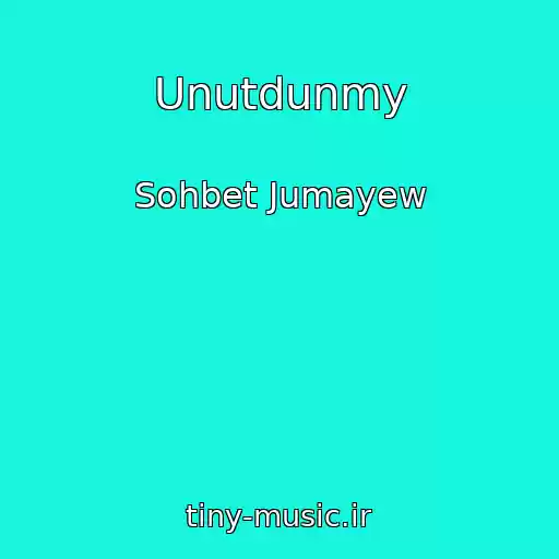 کاور آهنگ Unutdunmy از Sohbet Jumayew