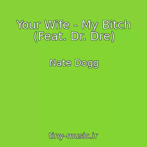 کاور آهنگ Your Wife - My Bitch (Feat. Dr. Dre) از Nate Dogg