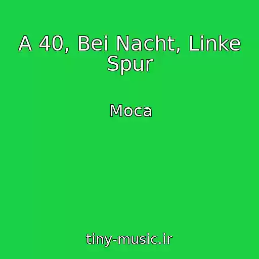 کاور آهنگ A 40, Bei Nacht, Linke Spur از Moca