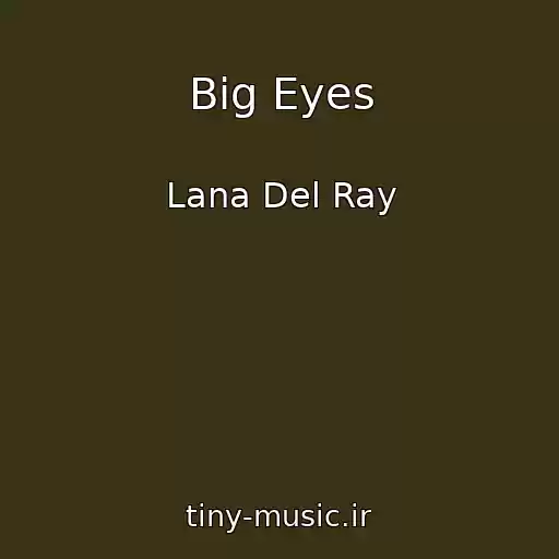 کاور آهنگ Big Eyes از Lana Del Ray