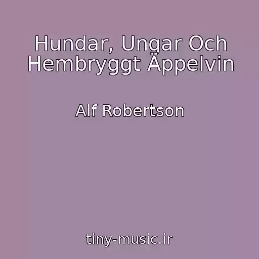 کاور آهنگ Hundar, Ungar Och Hembryggt Äppelvin از Alf Robertson