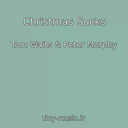 کاور آهنگ Christmas Sucks از Tom Waits & Peter Murphy