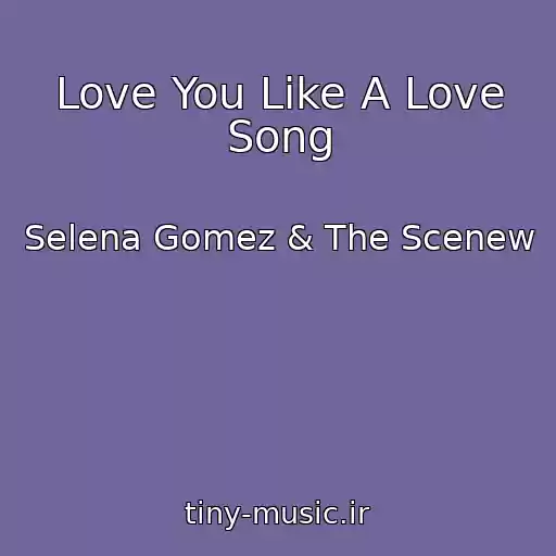کاور آهنگ Love You Like A Love Song از Selena Gomez & The Scenew