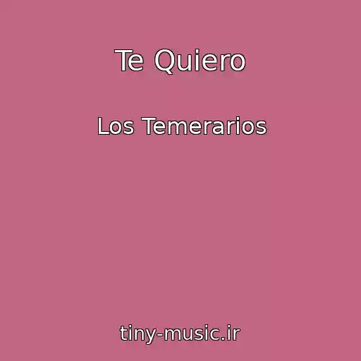کاور آهنگ Te Quiero از Los Temerarios