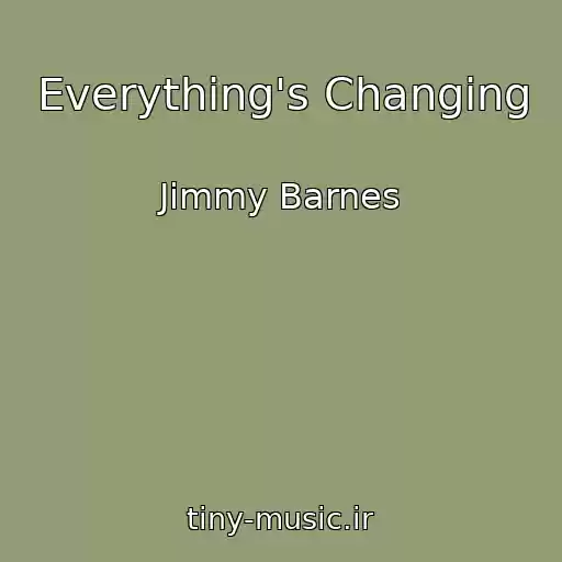 کاور آهنگ Everything's Changing از Jimmy Barnes