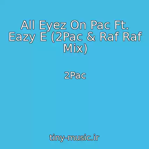کاور آهنگ All Eyez On Pac Ft. Eazy E (2Pac & Raf Raf Mix) از 2Pac