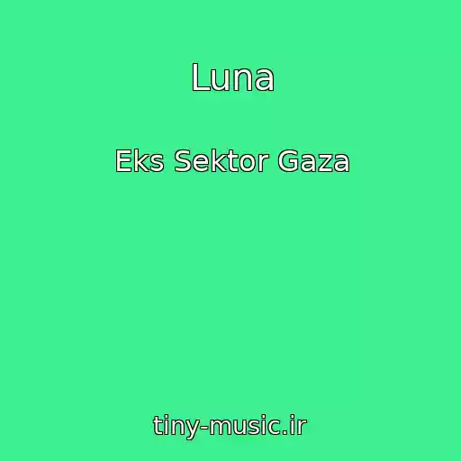 کاور آهنگ Luna از Eks Sektor Gaza